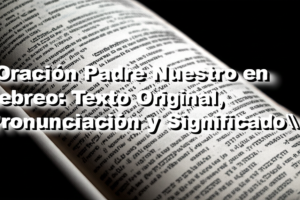 Oración Padre Nuestro en Hebreo: Texto Original, Pronunciación y Significado