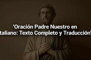 Oración Padre Nuestro en Italiano: Texto Completo y Traducción